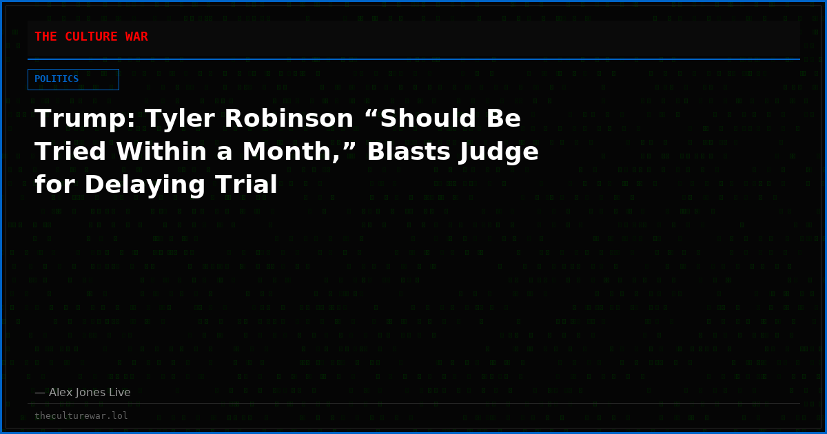 Trump: Tyler Robinson “Should Be Tried Within a Month,” Blasts Judge for Delaying Trial