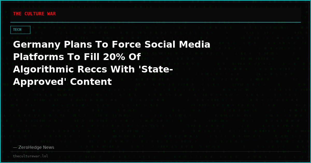 Germany Plans To Force Social Media Platforms To Fill 20% Of Algorithmic Reccs With 'State-Approved' Content
