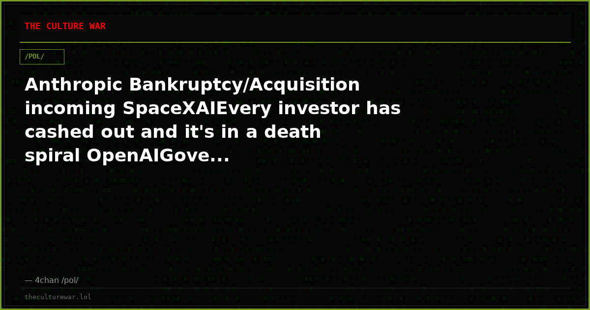 Anthropic Bankruptcy/Acquisition incoming SpaceXAIEvery investor has cashed out and it's in a death spiral OpenAIGove...