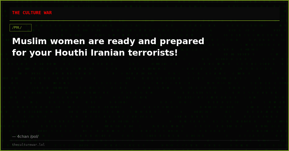 Muslim women are ready and prepared for your Houthi Iranian terrorists!