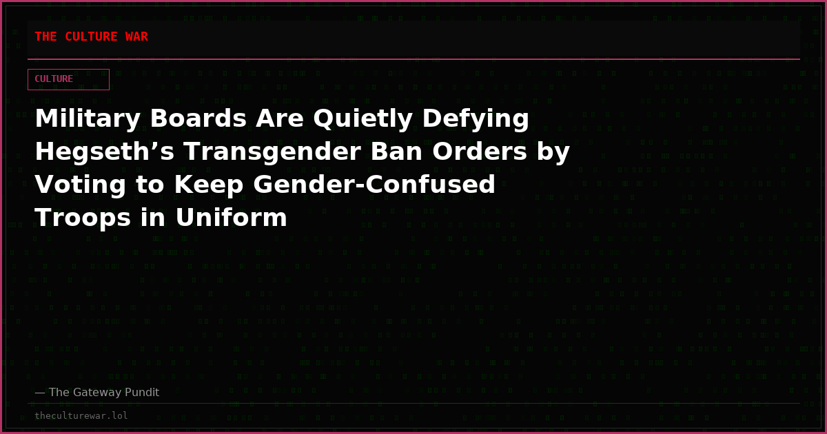 Military Boards Are Quietly Defying Hegseth’s Transgender Ban Orders by Voting to Keep Gender-Confused Troops in Uniform