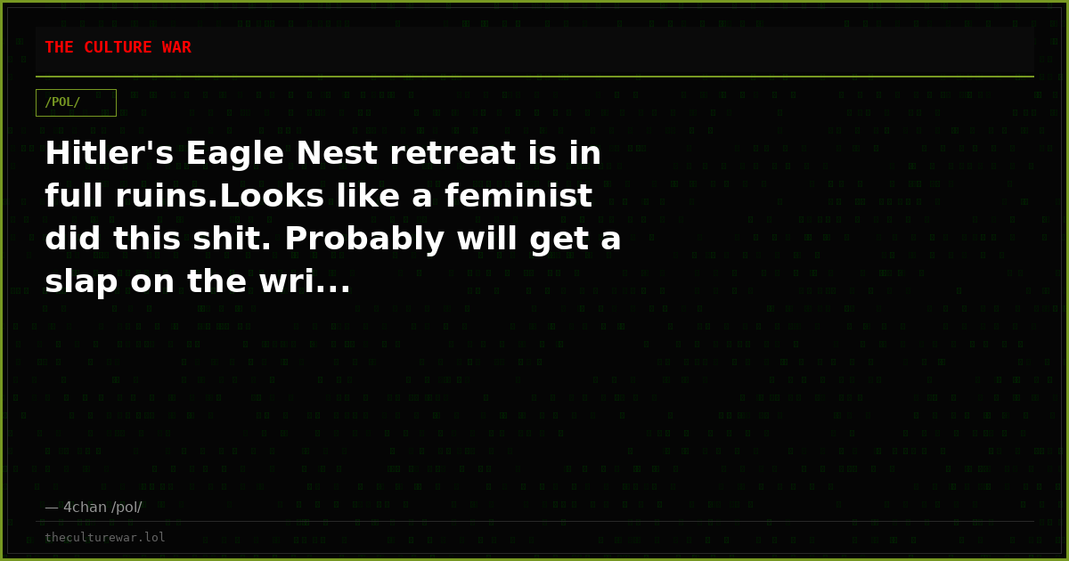 Hitler's Eagle Nest retreat is in full ruins.Looks like a feminist did this shit. Probably will get a slap on the wri...