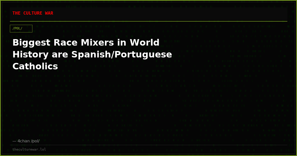 Biggest Race Mixers in World History are Spanish/Portuguese Catholics