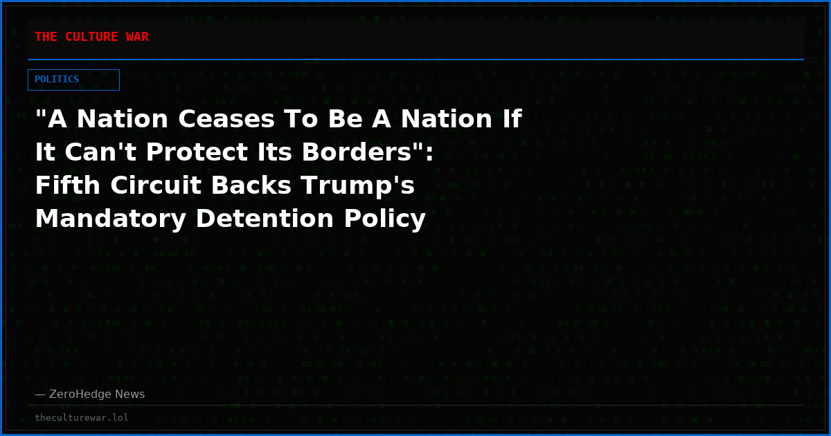 "A Nation Ceases To Be A Nation If It Can't Protect Its Borders": Fifth Circuit Backs Trump's Mandatory Detention Policy