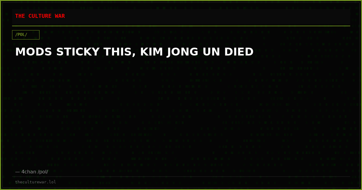 MODS STICKY THIS, KIM JONG UN DIED