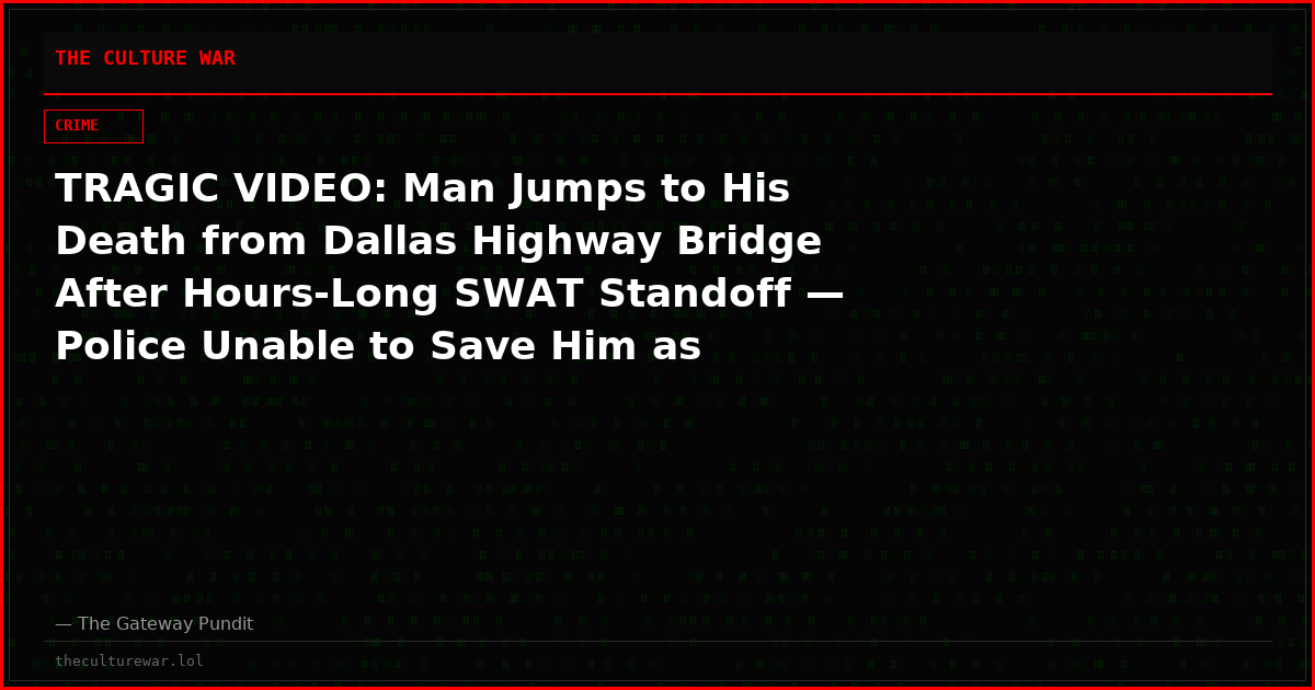 TRAGIC VIDEO: Man Jumps to His Death from Dallas Highway Bridge After Hours-Long SWAT Standoff — Police Unable to Save Him as Horrified Officers Look On