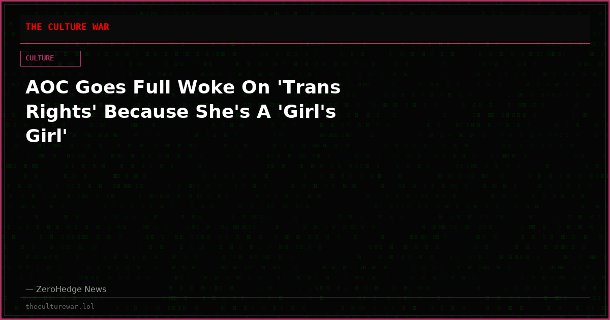 AOC Goes Full Woke On 'Trans Rights' Because She's A 'Girl's Girl'