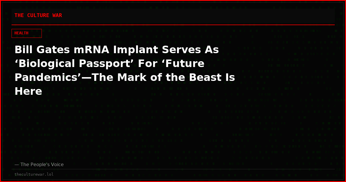 Bill Gates mRNA Implant Serves As ‘Biological Passport’ For ‘Future Pandemics’—The Mark of the Beast Is Here