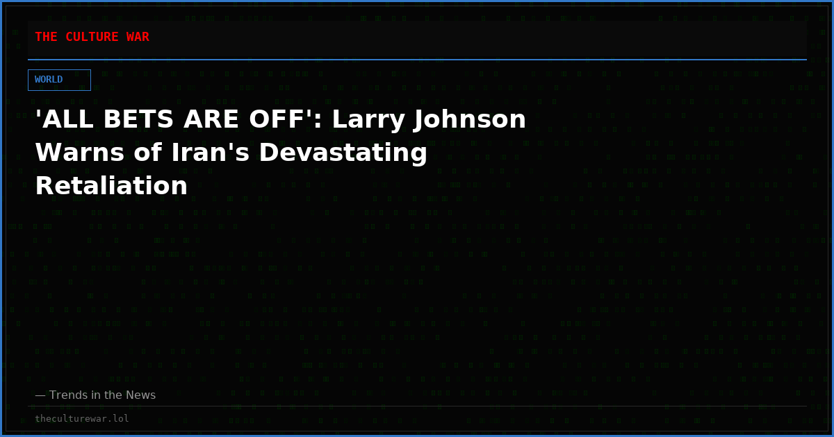 'ALL BETS ARE OFF': Larry Johnson Warns of Iran's Devastating Retaliation