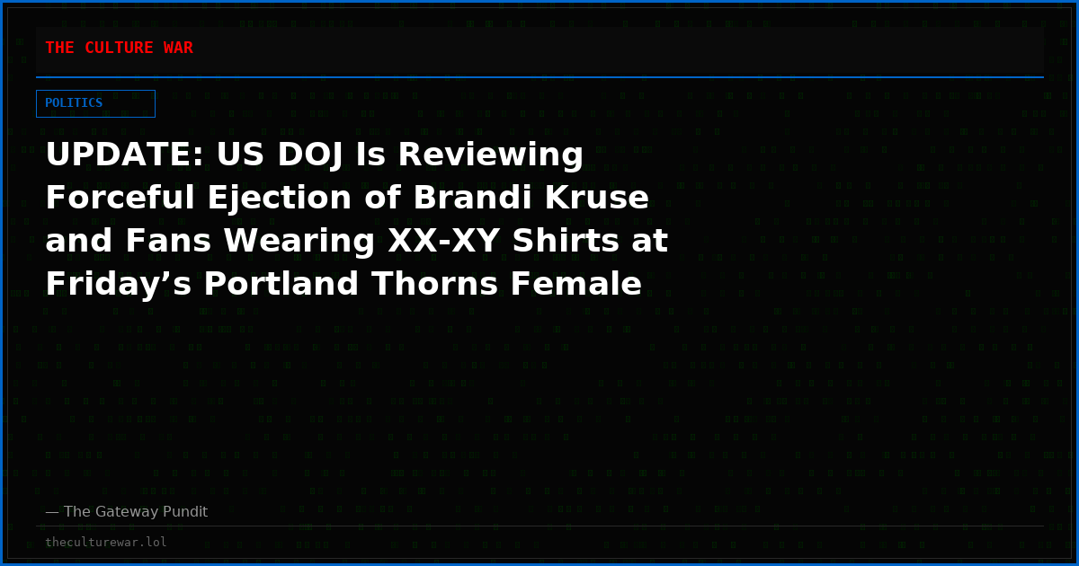 UPDATE: US DOJ Is Reviewing Forceful Ejection of Brandi Kruse and Fans Wearing XX-XY Shirts at Friday’s Portland Thorns Female Soccer Game