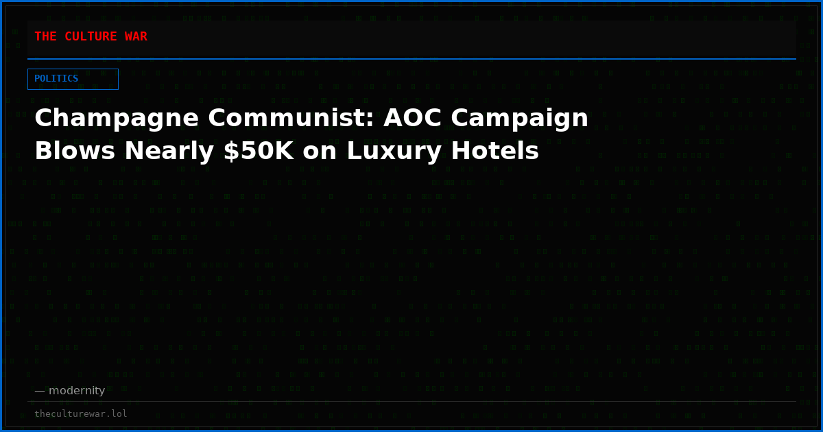 Champagne Communist: AOC Campaign Blows Nearly $50K on Luxury Hotels