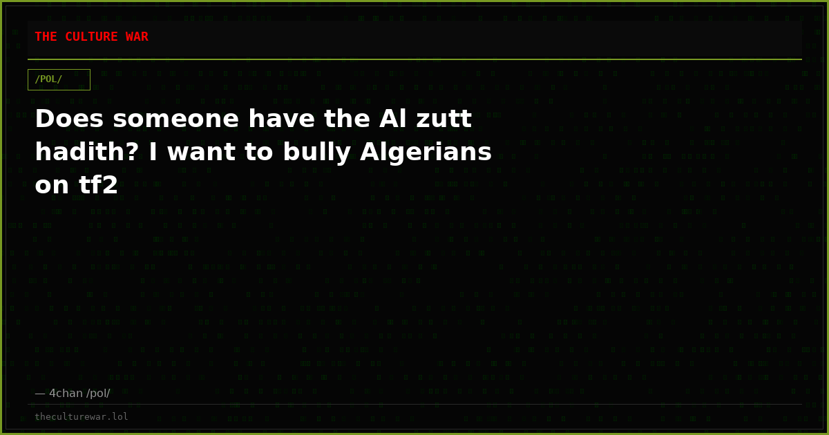 Does someone have the Al zutt hadith? I want to bully Algerians on tf2