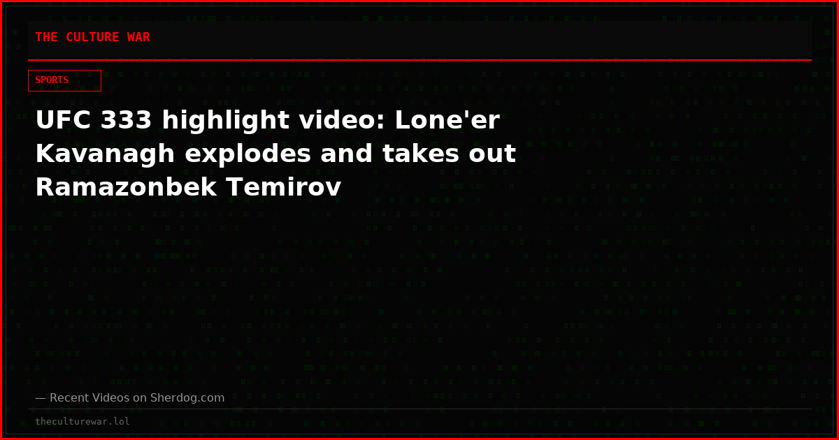 UFC 333 highlight video: Lone'er Kavanagh explodes and takes out Ramazonbek Temirov