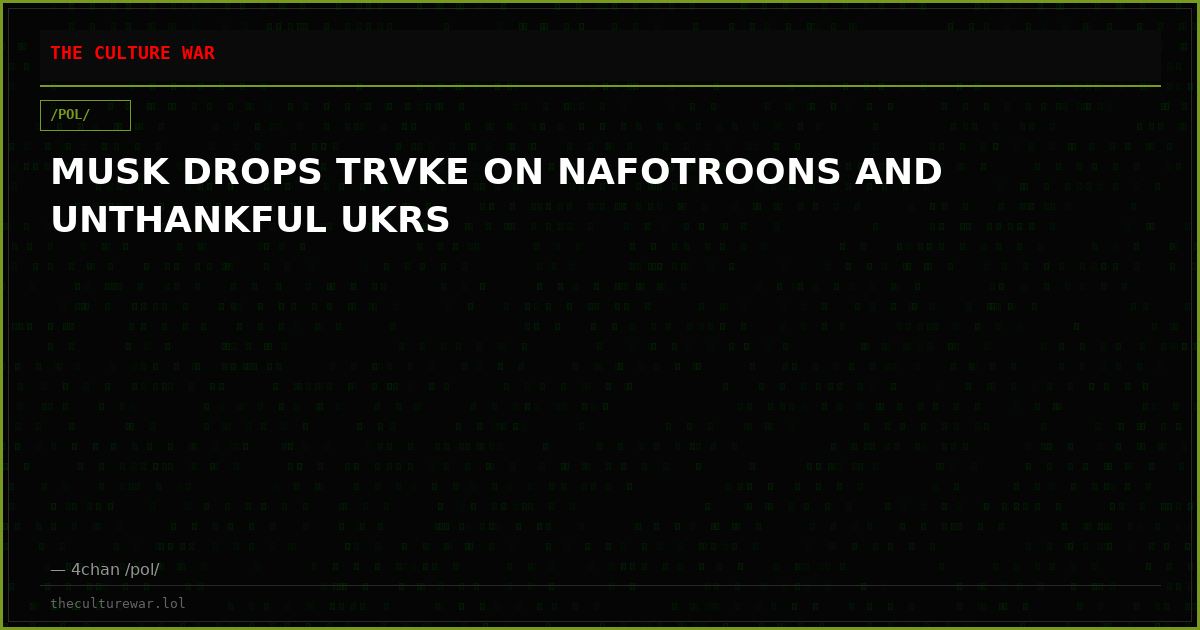 MUSK DROPS TRVKE ON NAFOTROONS AND UNTHANKFUL UKRS