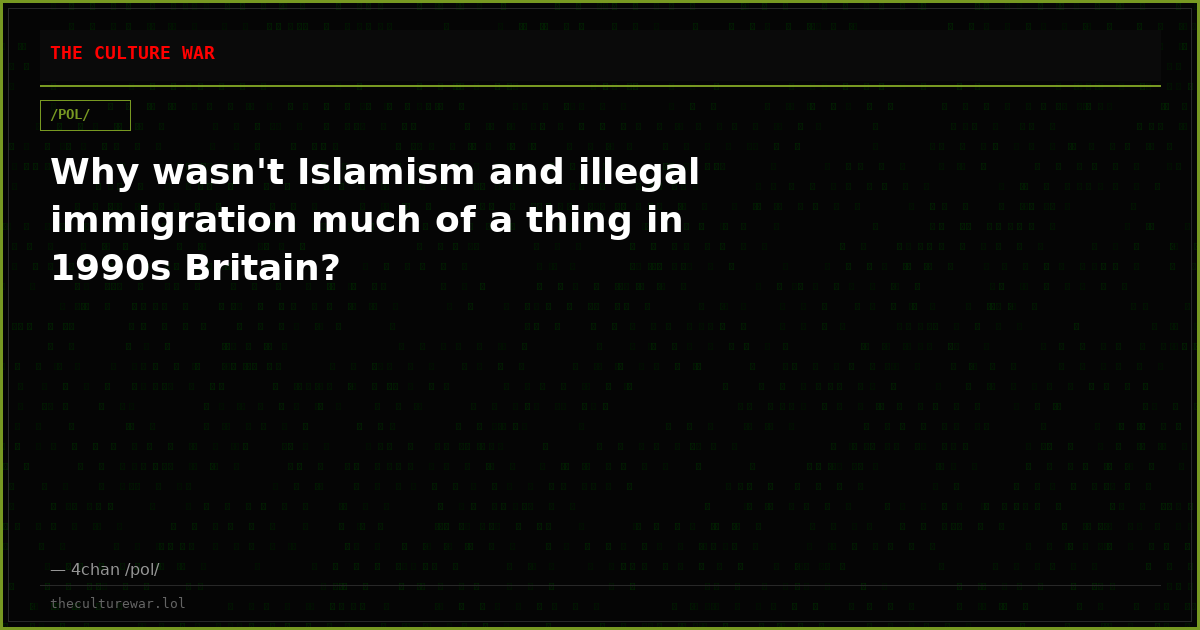 Why wasn't Islamism and illegal immigration much of a thing in 1990s Britain?