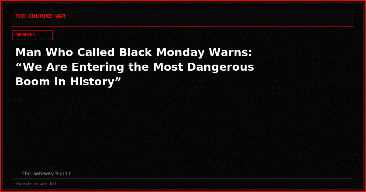 Man Who Called Black Monday Warns: “We Are Entering the Most Dangerous Boom in History”