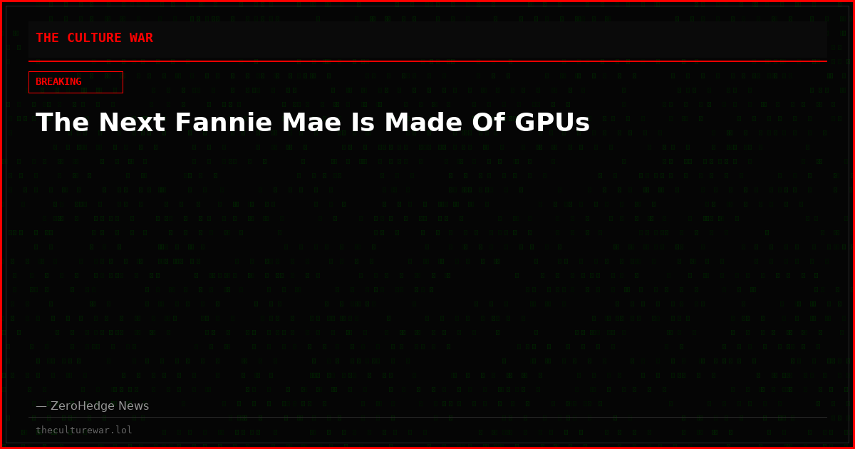The Next Fannie Mae Is Made Of GPUs