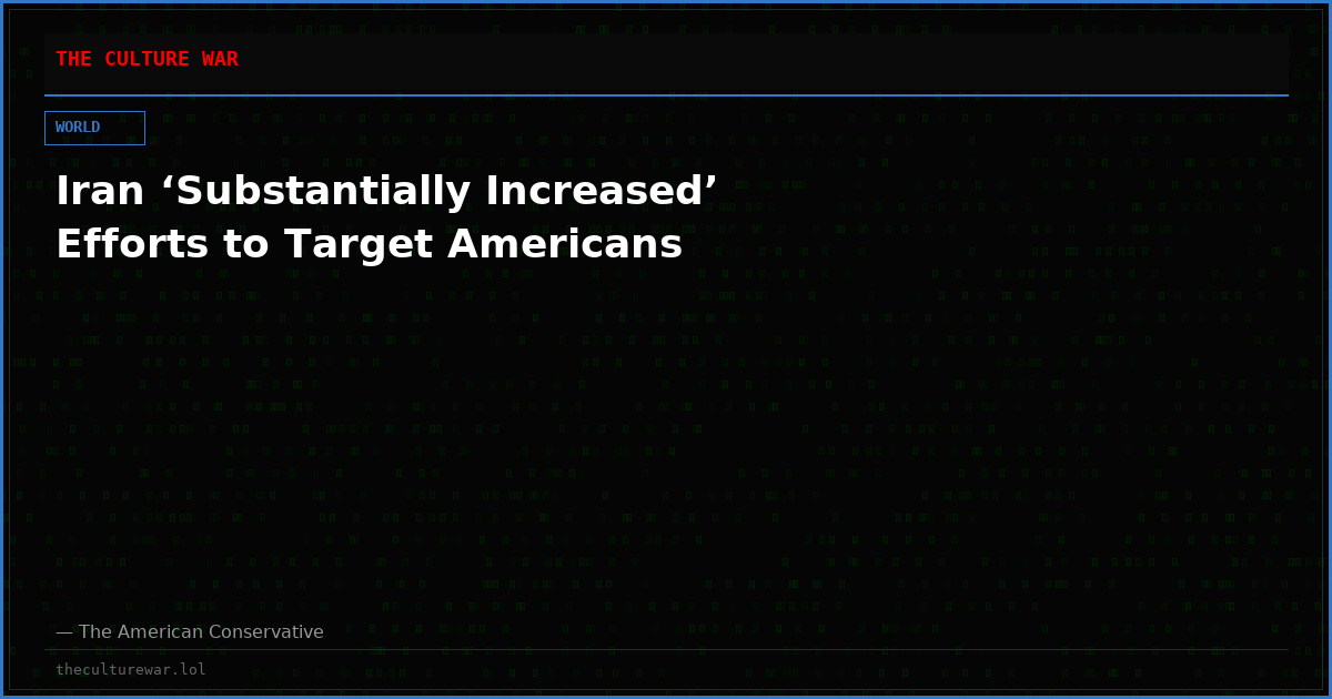 Iran ‘Substantially Increased’ Efforts to Target Americans