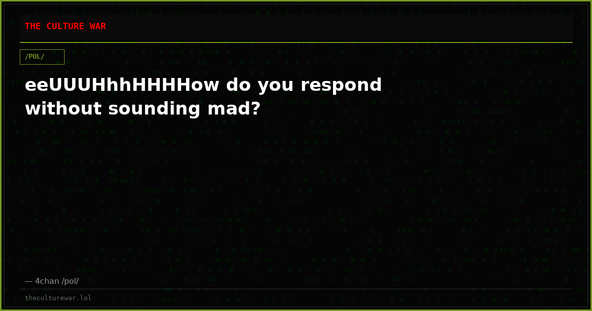 eeUUUHhhHHHHow do you respond without sounding mad?