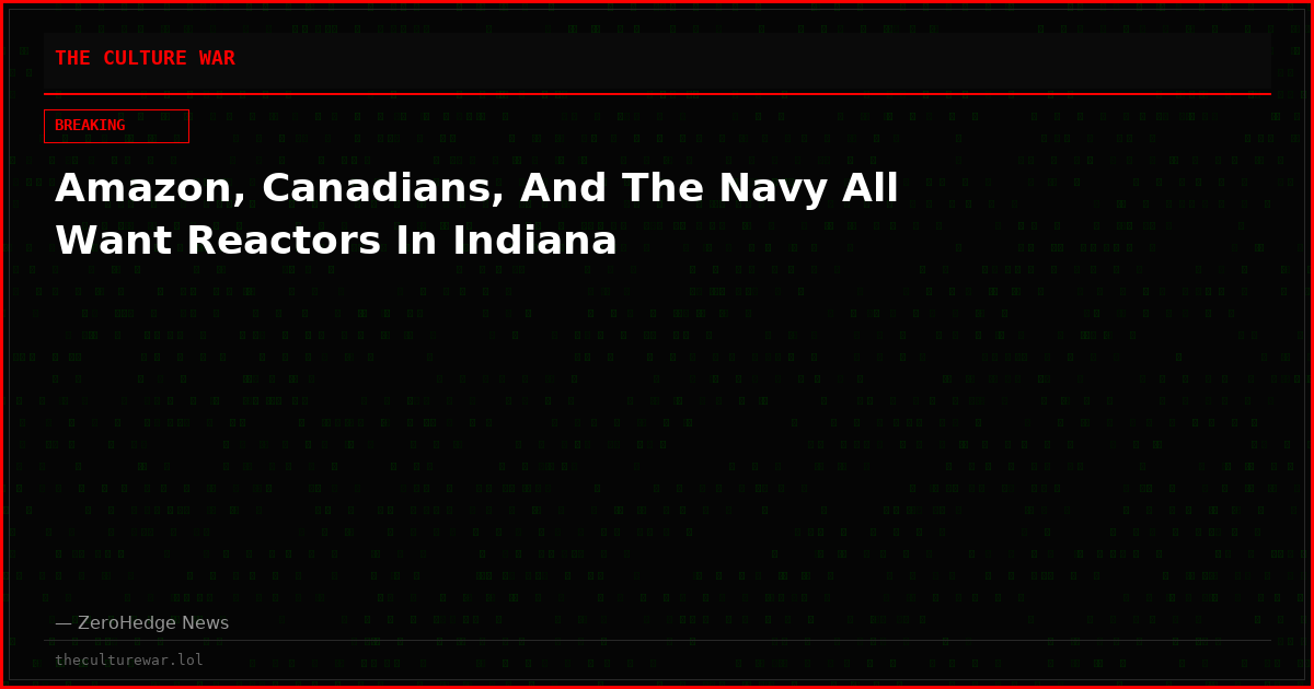 Amazon, Canadians, And The Navy All Want Reactors In Indiana