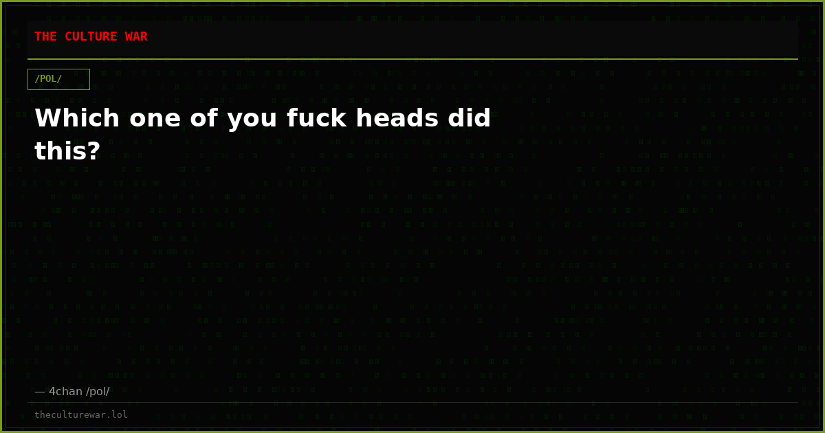 Which one of you fuck heads did this?