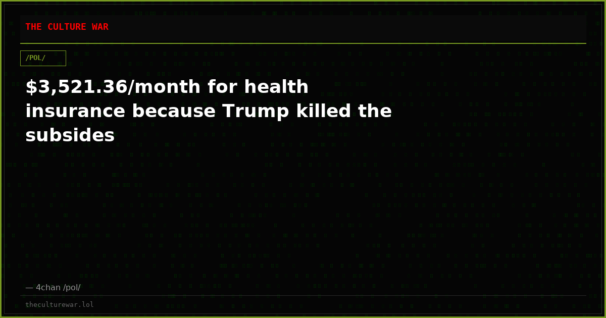 $3,521.36/month for health insurance because Trump killed the subsides