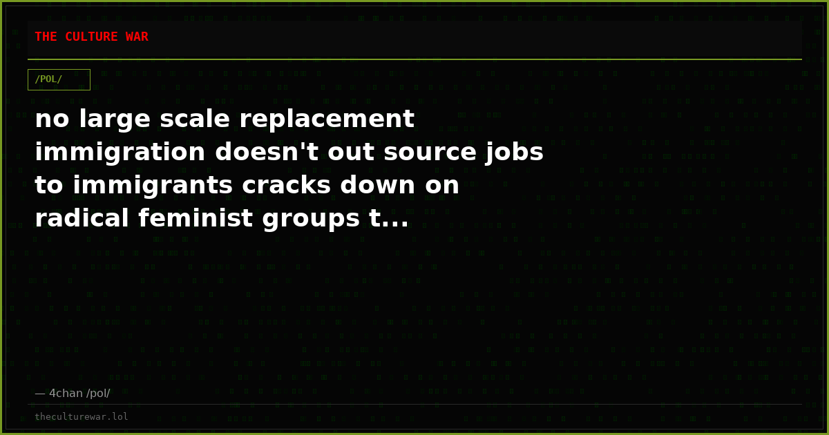 no large scale replacement immigration doesn't out source jobs to immigrants cracks down on radical feminist groups t...