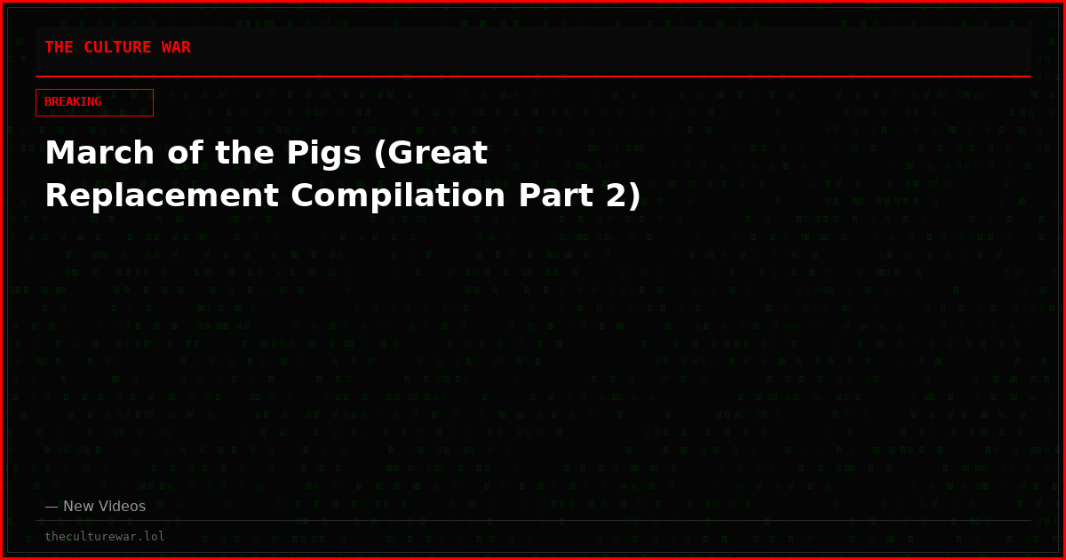 March of the Pigs (Great Replacement Compilation Part 2)