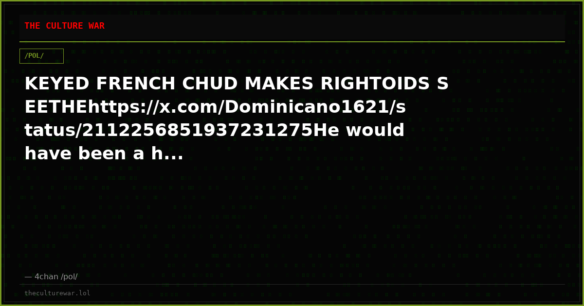 KEYED FRENCH CHUD MAKES RIGHTOIDS SEETHEhttps://x.com/Dominicano1621/status/2112256851937231275He would have been a h...