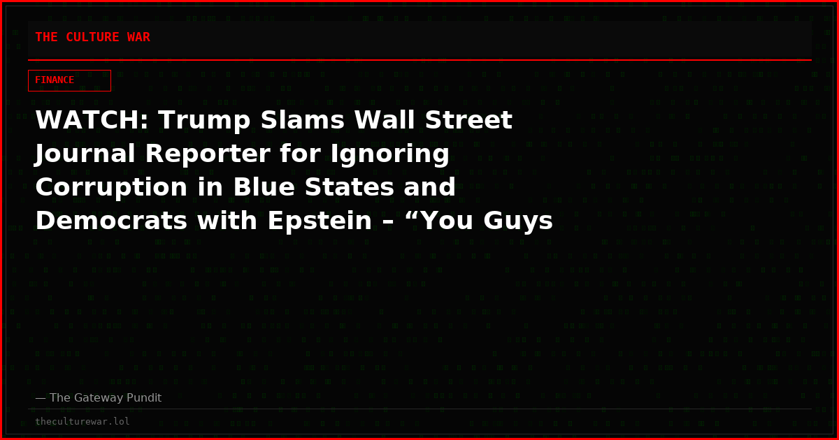 WATCH: Trump Slams Wall Street Journal Reporter for Ignoring Corruption in Blue States and Democrats with Epstein – “You Guys Are Worse Than Anybody”
