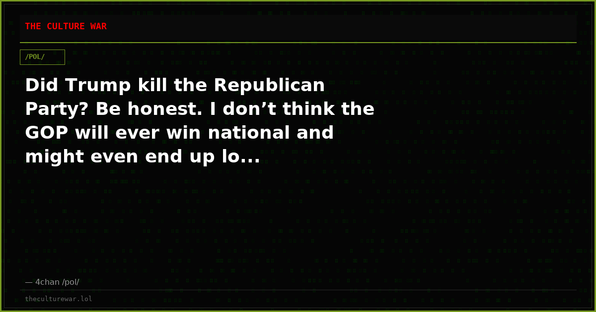 Did Trump kill the Republican Party? Be honest. I don’t think the GOP will ever win national and might even end up lo...