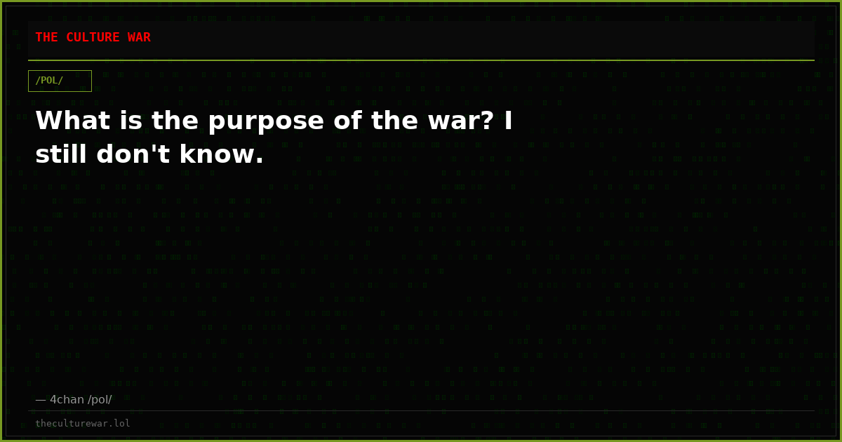 What is the purpose of the war? I still don't know.