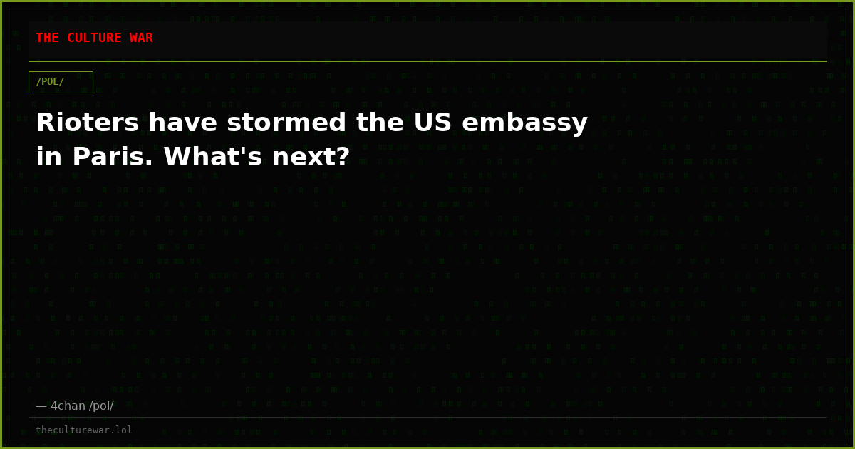 Rioters have stormed the US embassy in Paris. What's next?