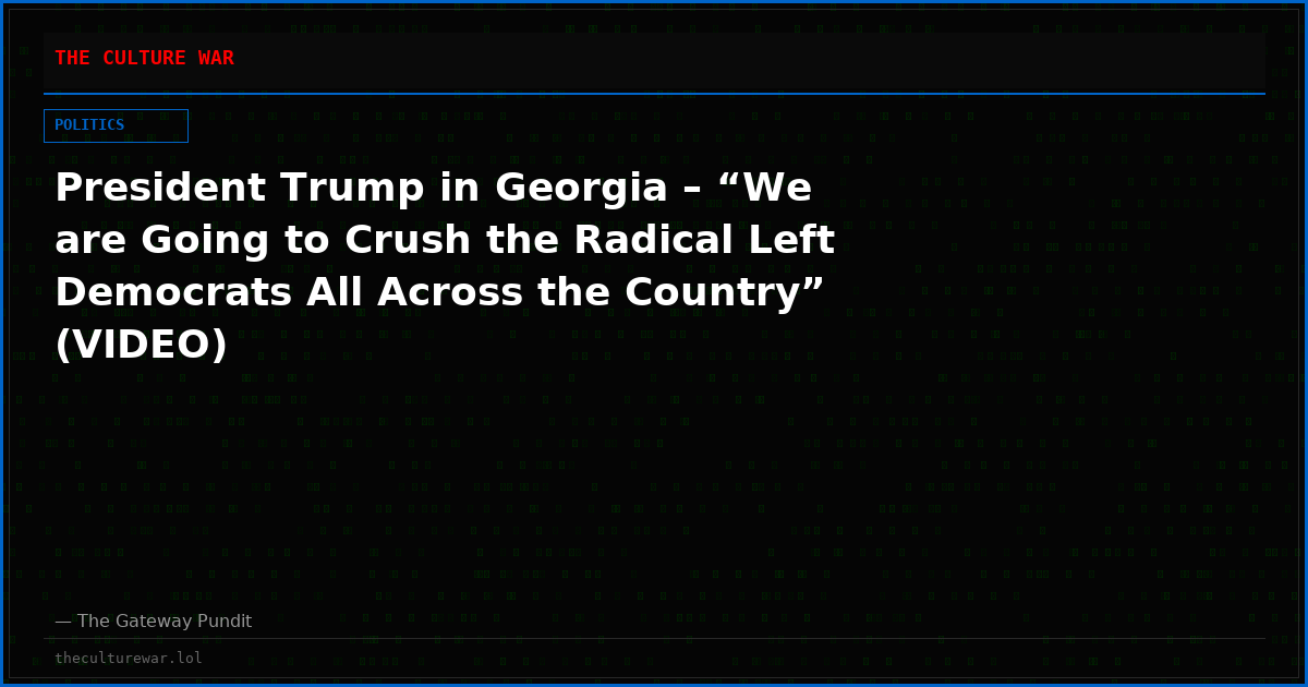 President Trump in Georgia – “We are Going to Crush the Radical Left Democrats All Across the Country” (VIDEO)