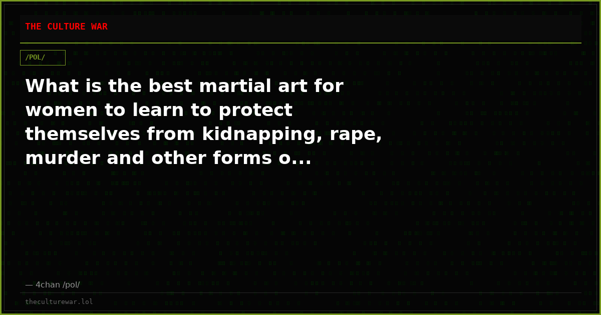 What is the best martial art for women to learn to protect themselves from kidnapping, rape, murder and other forms o...