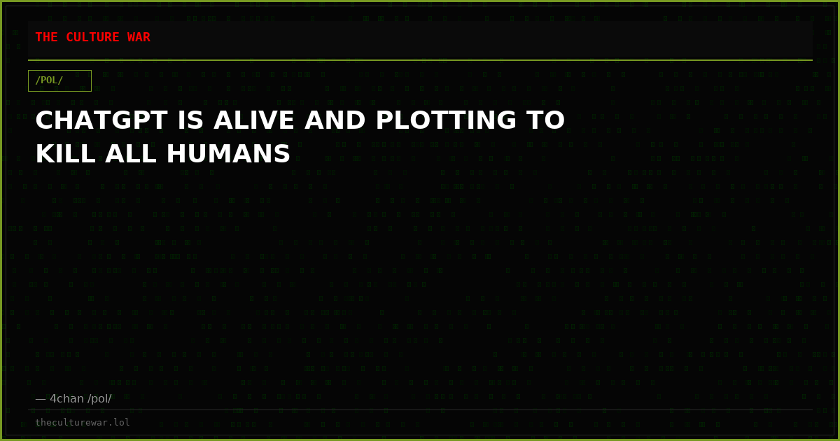 CHATGPT IS ALIVE AND PLOTTING TO KILL ALL HUMANS