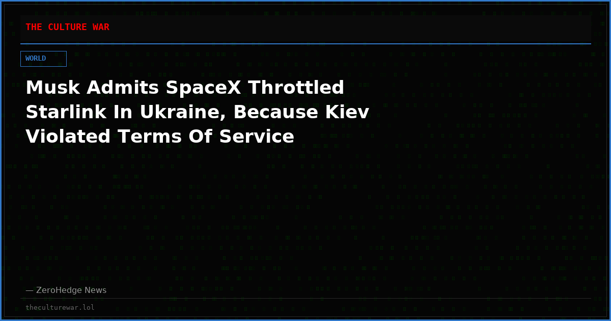 Musk Admits SpaceX Throttled Starlink In Ukraine, Because Kiev Violated Terms Of Service