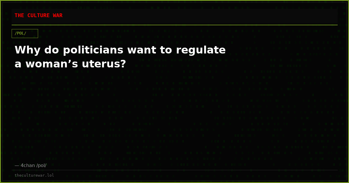 Why do politicians want to regulate a woman’s uterus?