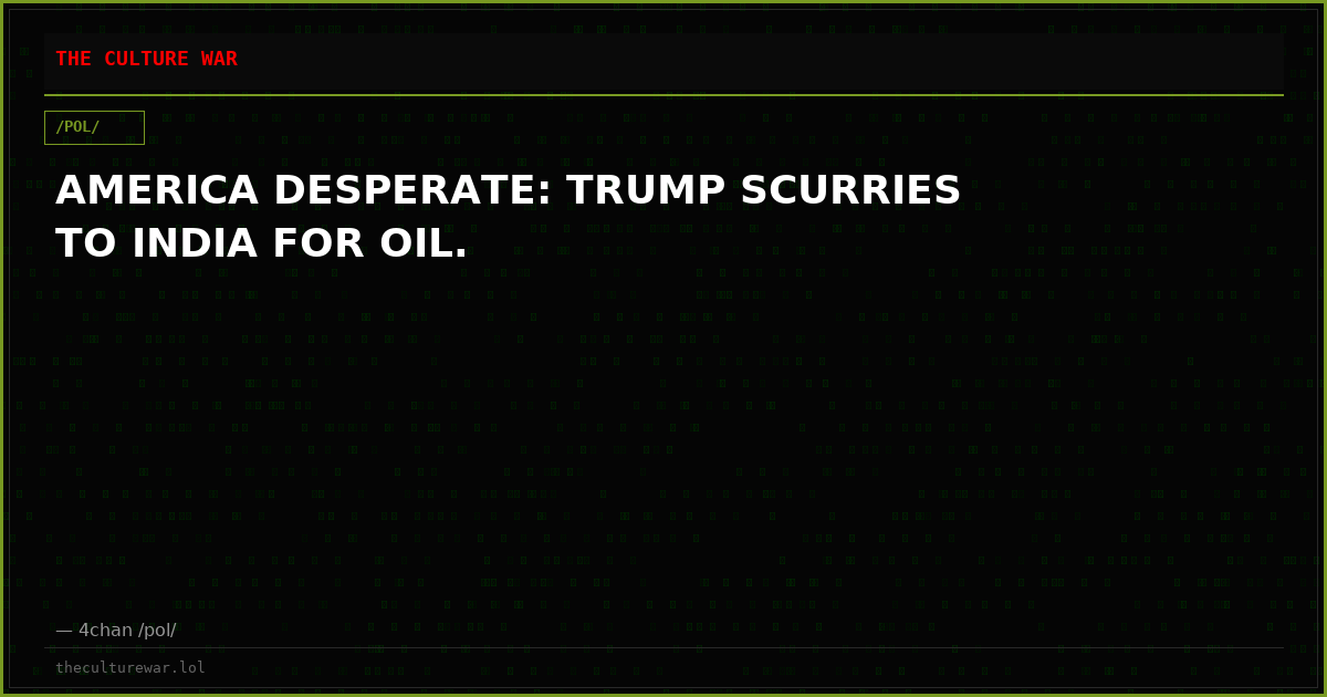 AMERICA DESPERATE: TRUMP SCURRIES TO INDIA FOR OIL.