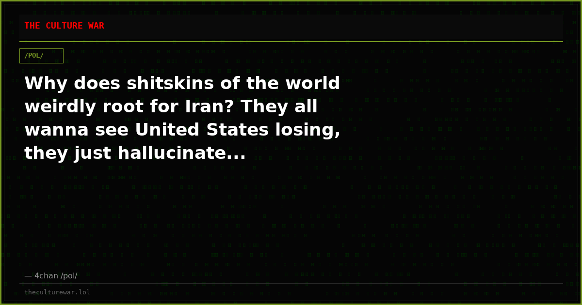 Why does shitskins of the world weirdly root for Iran? They all wanna see United States losing, they just hallucinate...