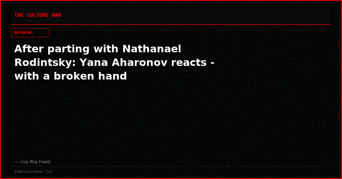 After parting with Nathanael Rodintsky: Yana Aharonov reacts - with a broken hand