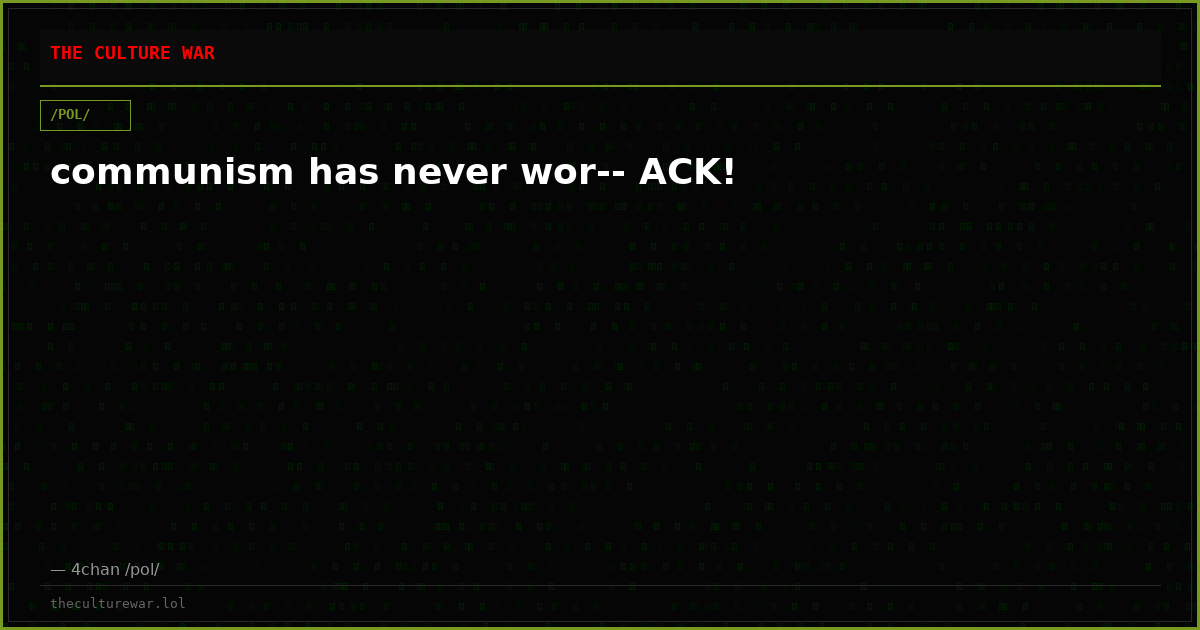 communism has never wor-- ACK!