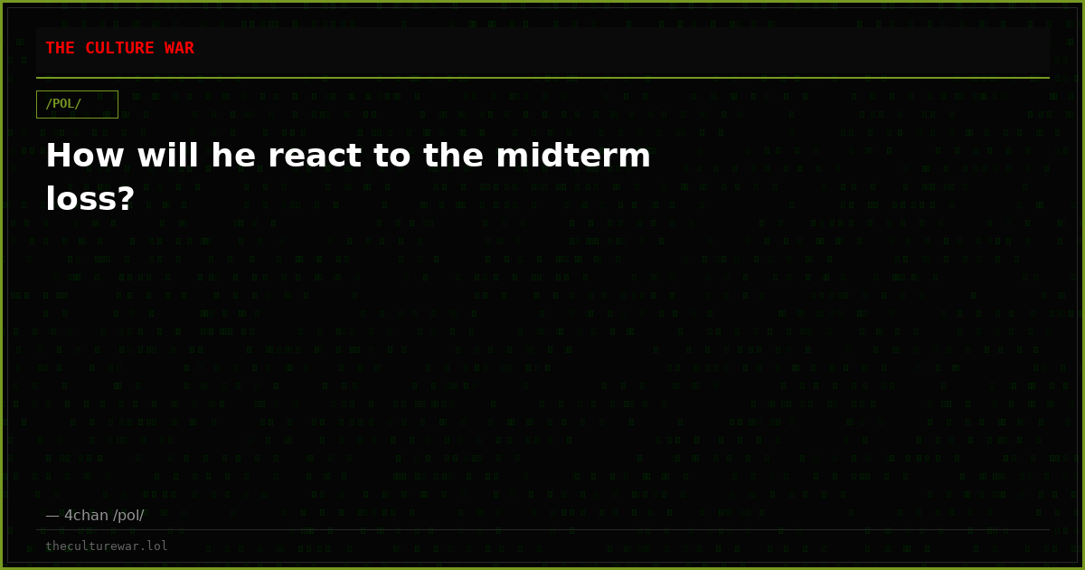 How will he react to the midterm loss?