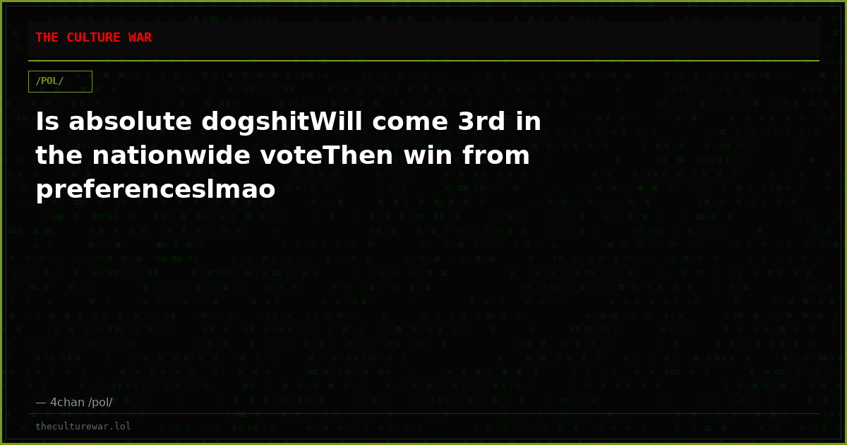 Is absolute dogshitWill come 3rd in the nationwide voteThen win from preferenceslmao