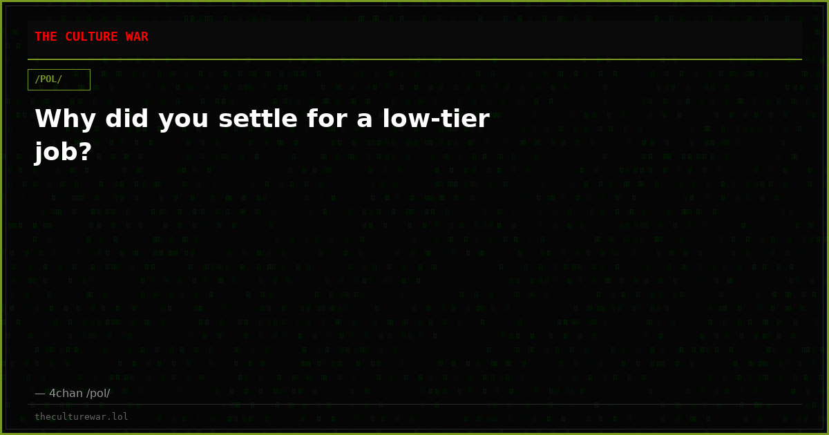 Why did you settle for a low-tier job?