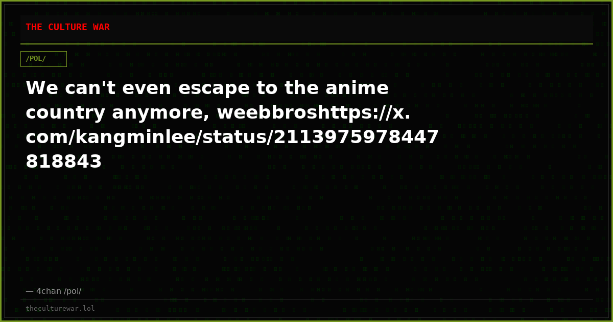 We can't even escape to the anime country anymore, weebbroshttps://x.com/kangminlee/status/2113975978447818843