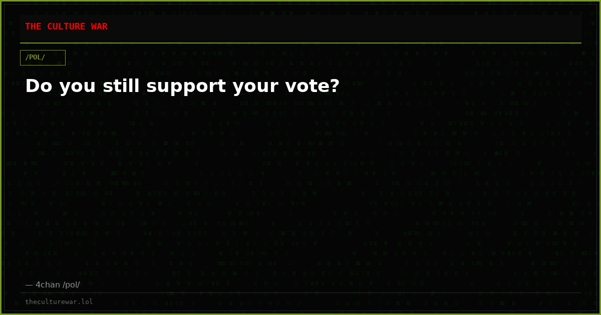 Do you still support your vote?