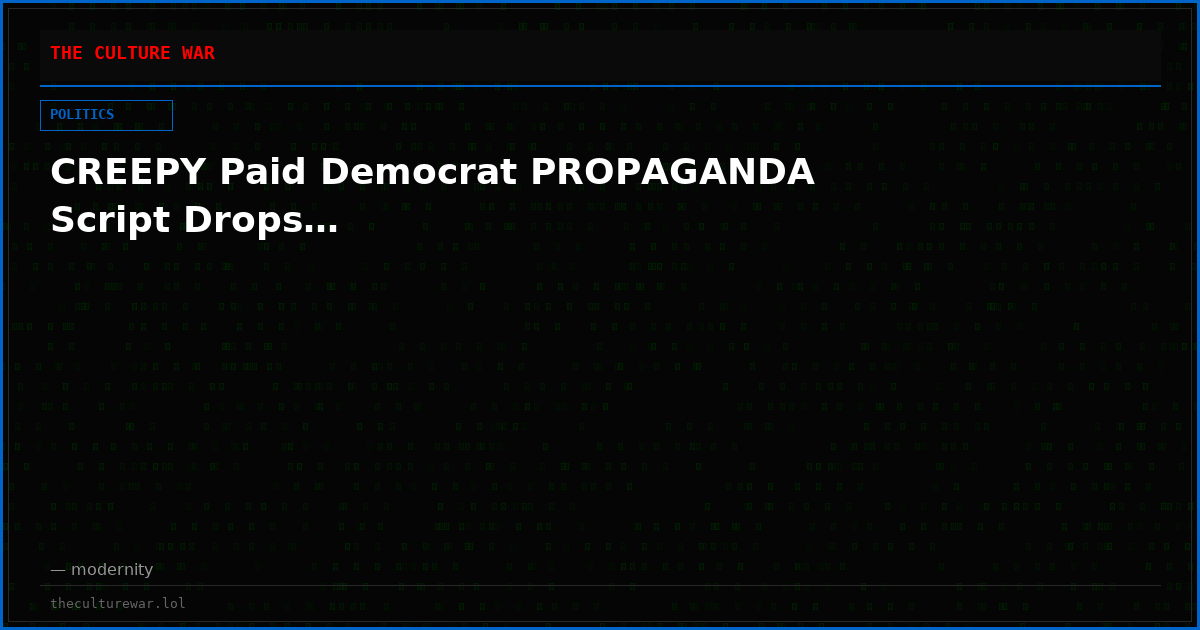CREEPY Paid Democrat PROPAGANDA Script Drops…