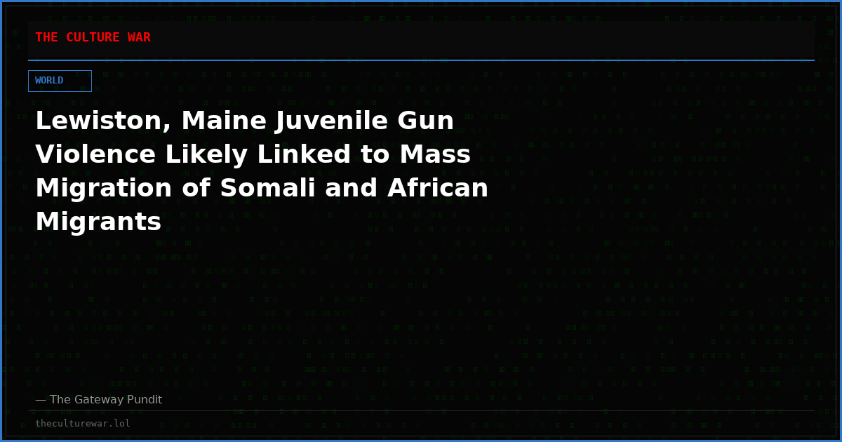 Lewiston, Maine Juvenile Gun Violence Likely Linked to Mass Migration of Somali and African Migrants