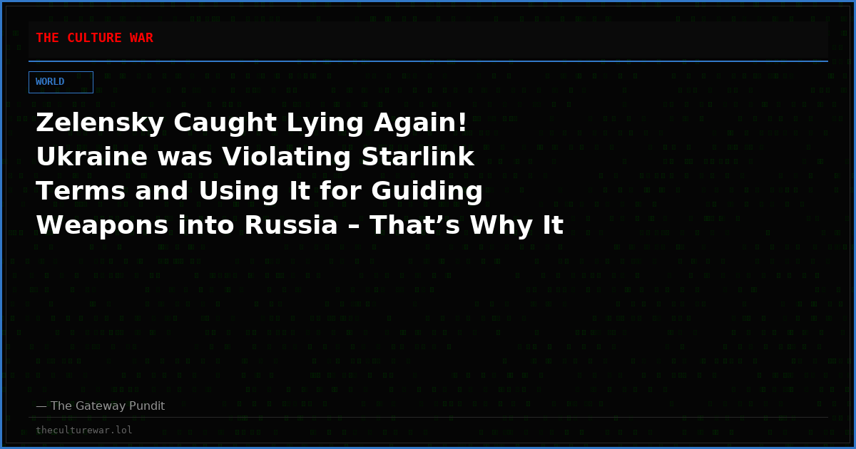 Zelensky Caught Lying Again! Ukraine was Violating Starlink Terms and Using It for Guiding Weapons into Russia – That’s Why It Was Turned Off!